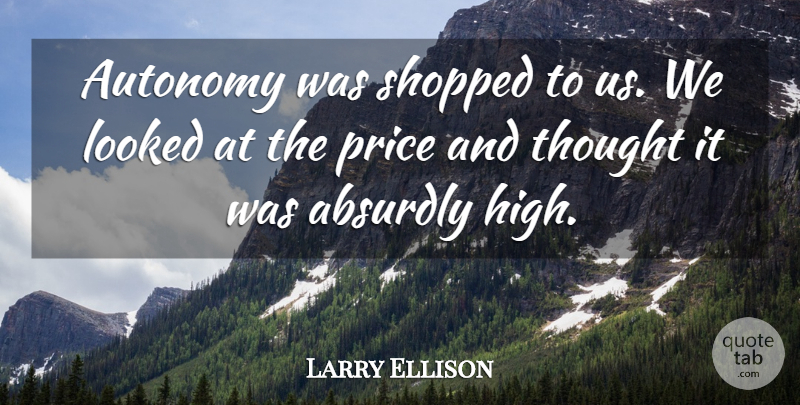 Larry Ellison Quote About Absurdly, Autonomy, Looked, Price: Autonomy Was Shopped To Us...