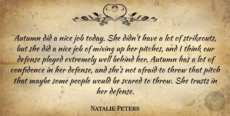 Natalie Peters Quote About Afraid, Autumn, Behind, Confidence, Defense: Autumn Did A Nice Job...