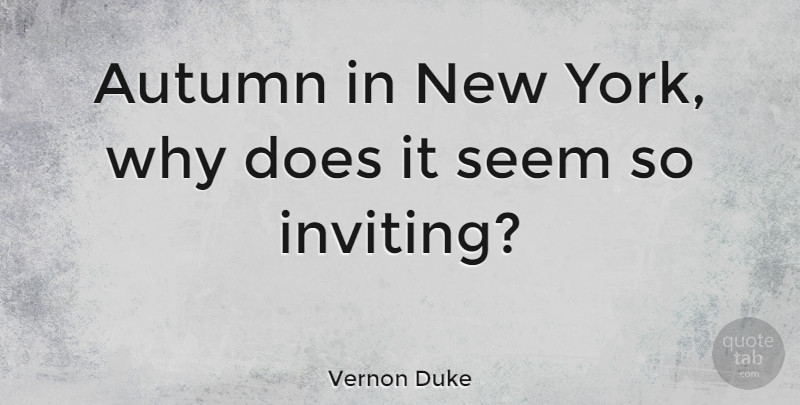 Vernon Duke Quote About New York, Autumn, Doe: Autumn In New York Why...