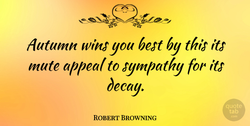 Robert Browning Quote About Sympathy, Fall, Autumn: Autumn Wins You Best By...