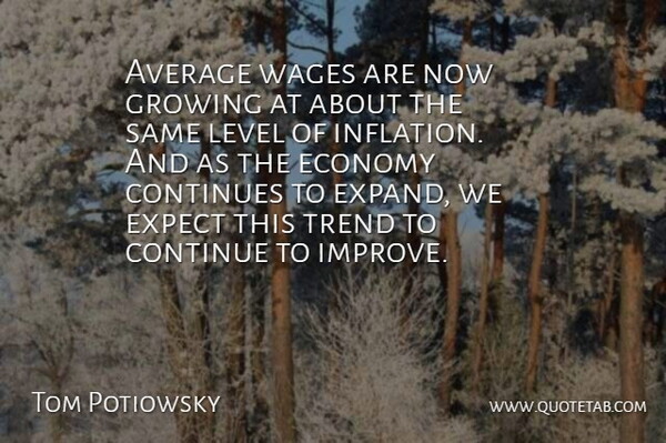 Tom Potiowsky Quote About Average, Continue, Continues, Economy, Expect: Average Wages Are Now Growing...