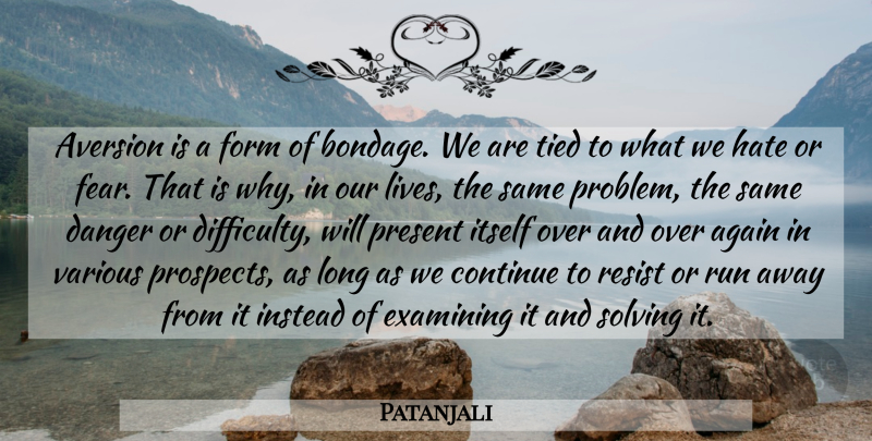 Patanjali Quote About Running, Hate, Adversity: Aversion Is A Form Of...