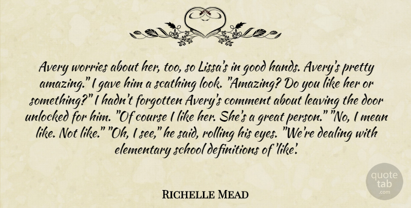 Richelle Mead Quote About School, Mean, Eye: Avery Worries About Her Too...