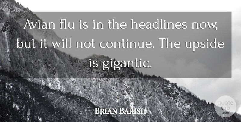 Brian Barish Quote About Flu, Headlines, Upside: Avian Flu Is In The...