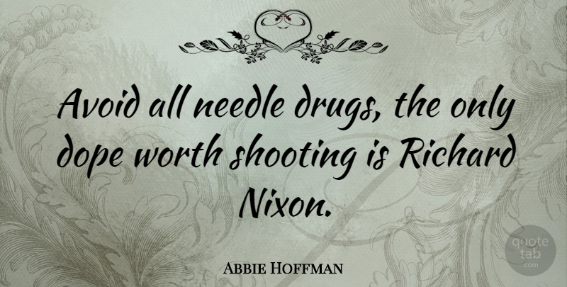 Abbie Hoffman Quote About Funny, Dope, Political: Avoid All Needle Drugs The...
