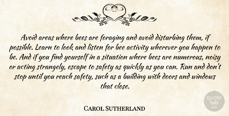 Carol Sutherland Quote About Acting, Activity, Areas, Avoid, Bee: Avoid Areas Where Bees Are...