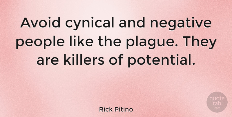 Rick Pitino Quote About People, Cynical, Negative: Avoid Cynical And Negative People...