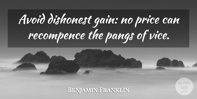 Benjamin Franklin Quote About Honesty, Gains, Vices: Avoid Dishonest Gain No Price...