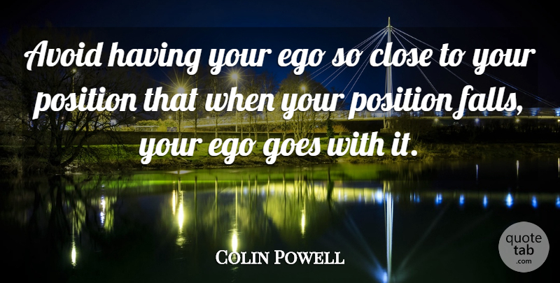 Colin Powell Quote About Avoid, Close, Goes, Wisdom: Avoid Having Your Ego So...