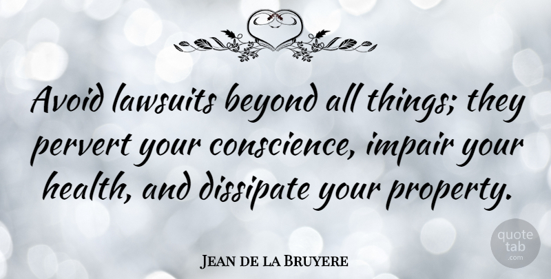 Jean de la Bruyere Quote About Property, All Things, Lawsuit: Avoid Lawsuits Beyond All Things...