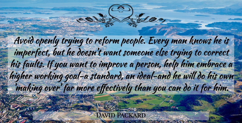 David Packard Quote About Inspiring, Men, Goal: Avoid Openly Trying To Reform...
