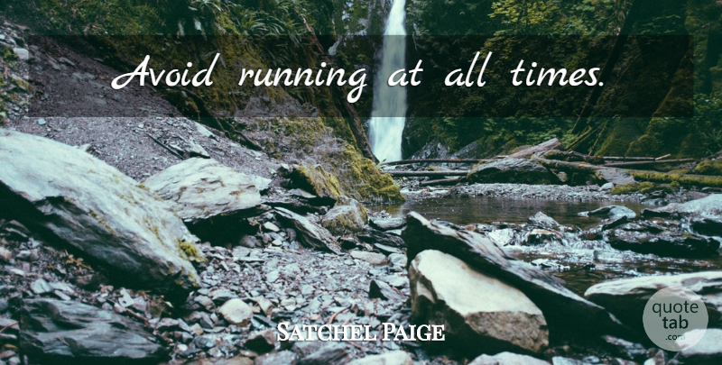 Satchel Paige Quote About Running, All Time: Avoid Running At All Times...