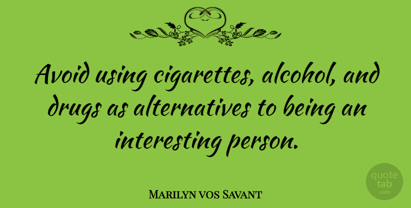 Marilyn vos Savant Quote About Interesting, Funny Sarcastic, Alcohol: Avoid Using Cigarettes Alcohol And...