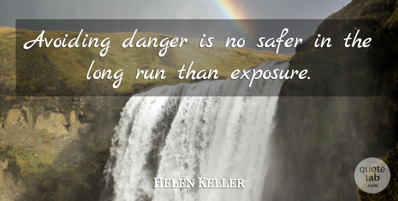 Helen Keller Quote About Running, Courage, Fear: Avoiding Danger Is No Safer...
