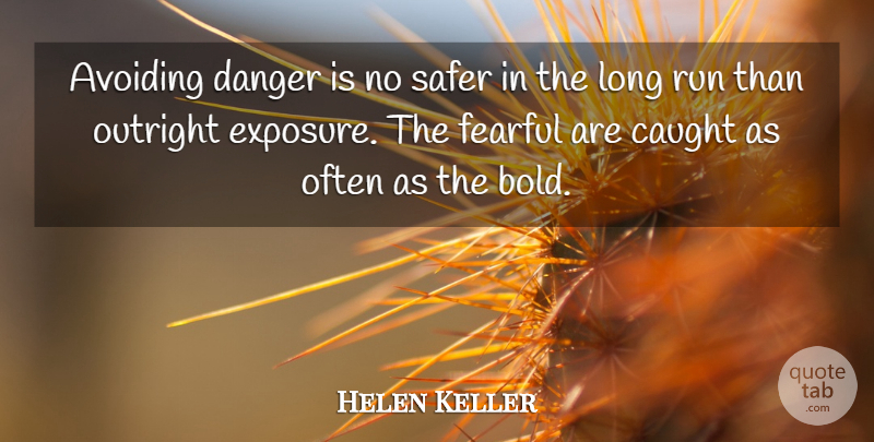 Helen Keller Quote About American Author, Avoiding, Caught, Danger, Fearful: Avoiding Danger Is No Safer...