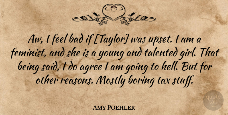 Amy Poehler Quote About Girl, Feminist, Upset: Aw I Feel Bad If...