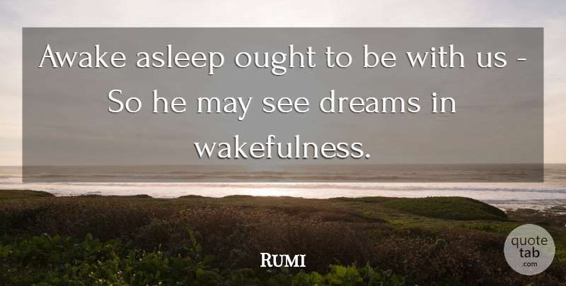Rumi Quote About Dream, Soul, May: Awake Asleep Ought To Be...