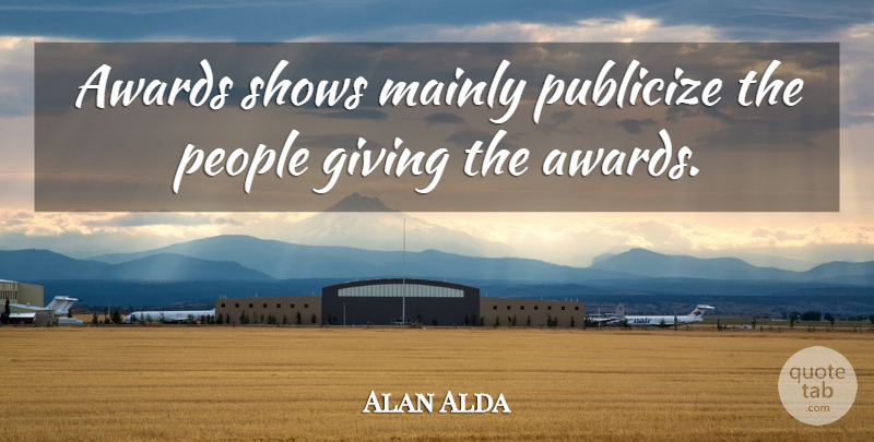 Alan Alda Quote About People, Shows: Awards Shows Mainly Publicize The...