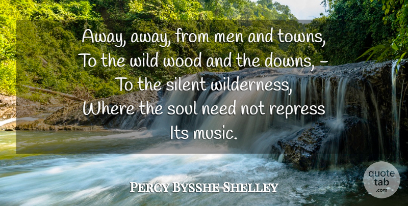 Percy Bysshe Shelley Quote About Men, Soul, Woods: Away Away From Men And...