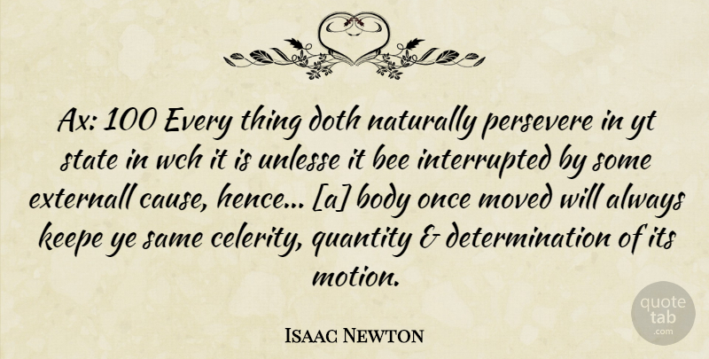 Isaac Newton Quote About Determination, Body, Causes: Ax 100 Every Thing Doth...