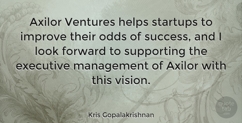 Kris Gopalakrishnan Quote About Executive, Forward, Helps, Improve, Odds: Axilor Ventures Helps Startups To...