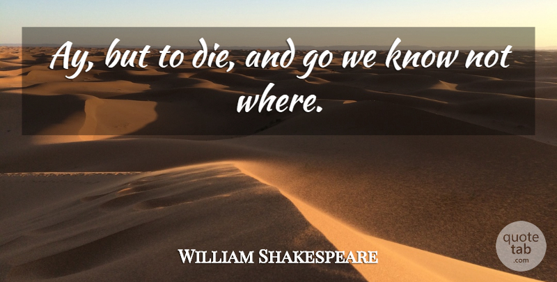 William Shakespeare Quote About Death, Dying Love, Measure For Measure: Ay But To Die And...
