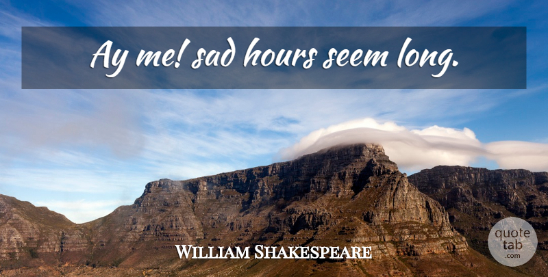 William Shakespeare Quote About Long, Hours, Seems: Ay Me Sad Hours Seem...