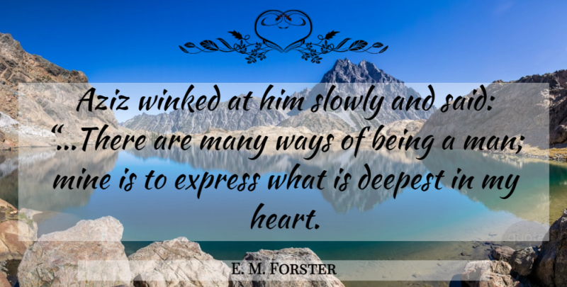 E. M. Forster Quote About Heart, Men, Way: Aziz Winked At Him Slowly...