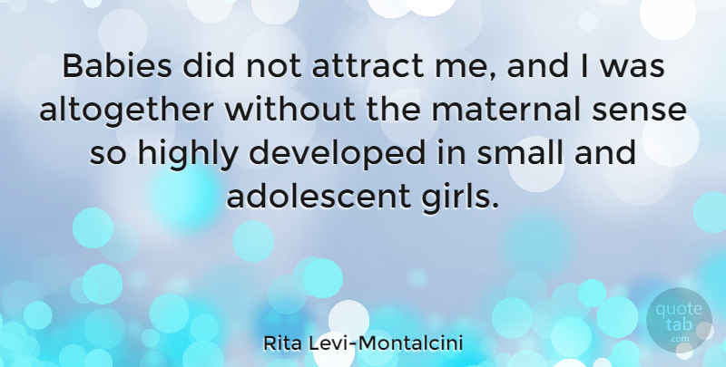 Rita Levi-Montalcini Quote About Girl, Baby: Babies Did Not Attract Me...