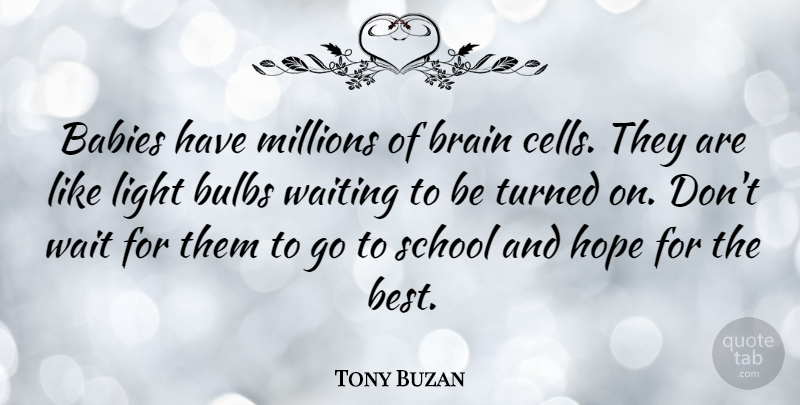 Tony Buzan Quote About Babies, Best, Brain, Bulbs, Hope: Babies Have Millions Of Brain...