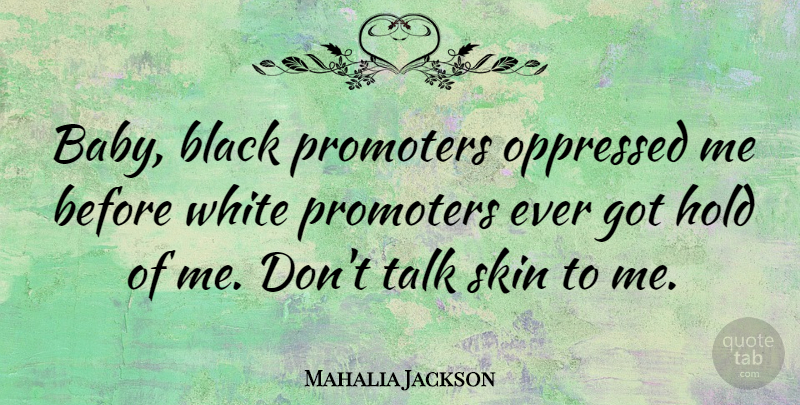 Mahalia Jackson Quote About Baby, White, Black: Baby Black Promoters Oppressed Me...