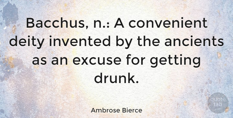 Ambrose Bierce Quote About Food, Wine, Drunk: Bacchus N A Convenient Deity...