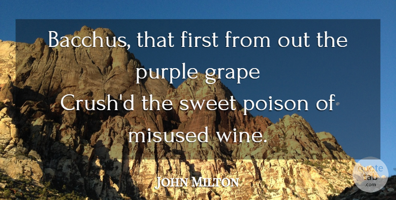 John Milton Quote About Crush, Sweet, Wine: Bacchus That First From Out...