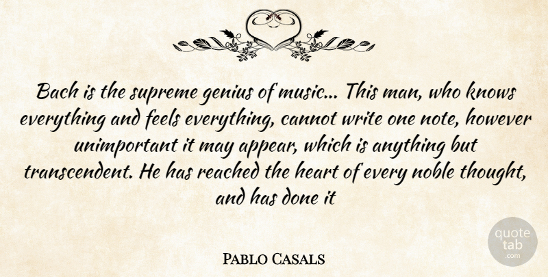 Pablo Casals Quote About Writing, Heart, Men: Bach Is The Supreme Genius...
