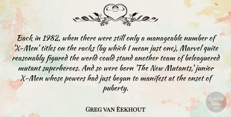 Greg van Eekhout Quote About Begun, Born, Figured, Junior, Manageable: Back In 1982 When There...