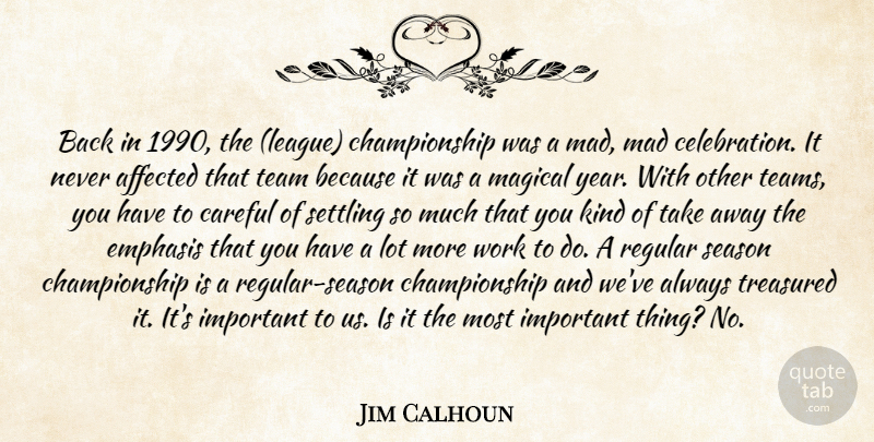 Jim Calhoun Quote About Affected, Careful, Emphasis, Mad, Magical: Back In 1990 The League...