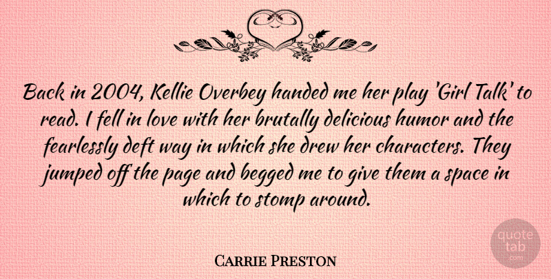 Carrie Preston Quote About Brutally, Delicious, Drew, Fearlessly, Fell: Back In 2004 Kellie Overbey...