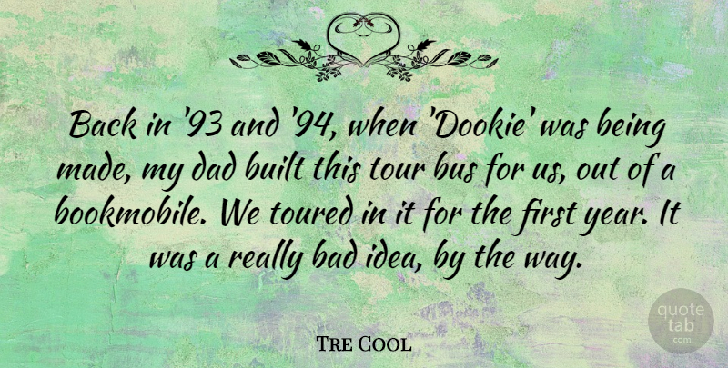 Tre Cool Quote About Bad, Built, Dad, Tour, Toured: Back In 93 And 94...