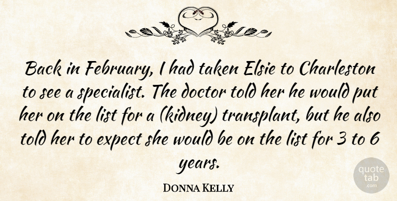 Donna Kelly Quote About Charleston, Doctor, Expect, List, Taken: Back In February I Had...