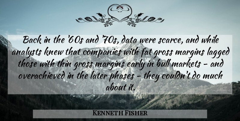 Kenneth Fisher Quote About Bull, Companies, Gross, Knew, Later: Back In The 60s And...