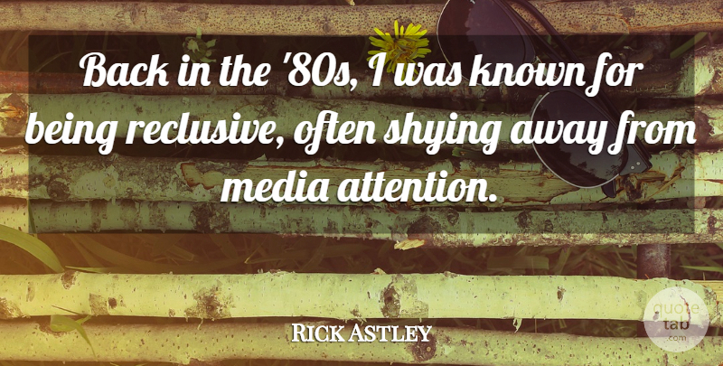 Rick Astley Quote About undefined: Back In The 80s I...