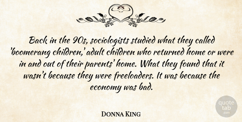 Donna King Quote About Adult, Children, Economy, Found, Home: Back In The 90s Sociologists...