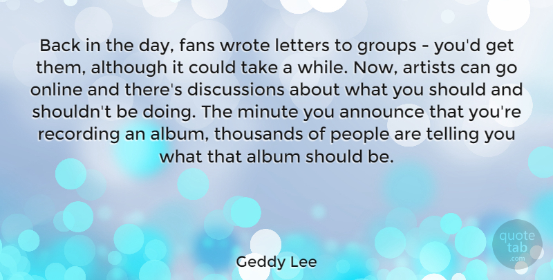 Geddy Lee Quote About Artist, People, Groups: Back In The Day Fans...