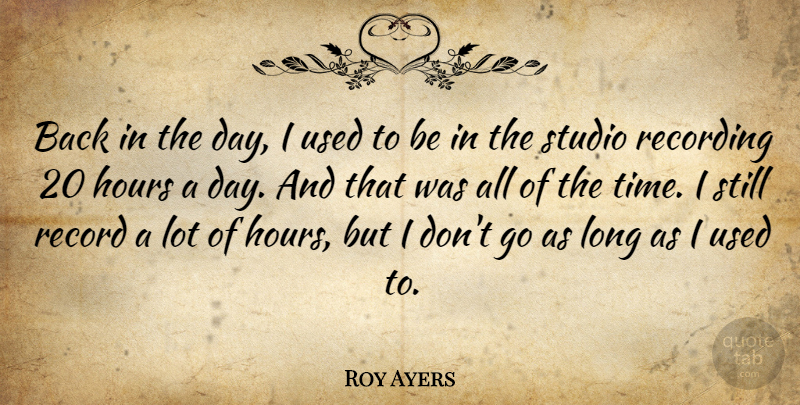 Roy Ayers Quote About Long, Records, Back In The Day: Back In The Day I...