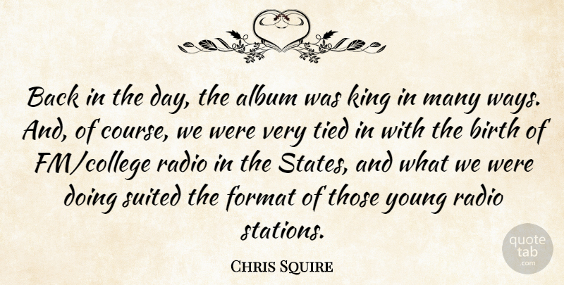 Chris Squire Quote About Album, Format, Suited, Tied: Back In The Day The...