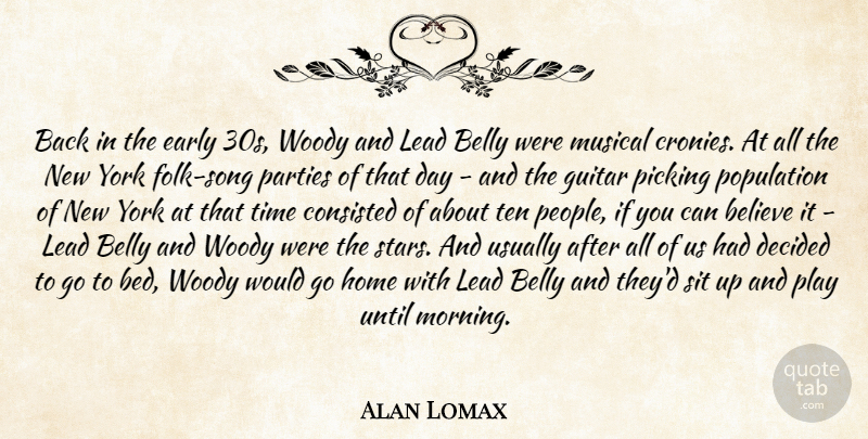 Alan Lomax Quote About Believe, Belly, Decided, Early, Guitar: Back In The Early 30s...