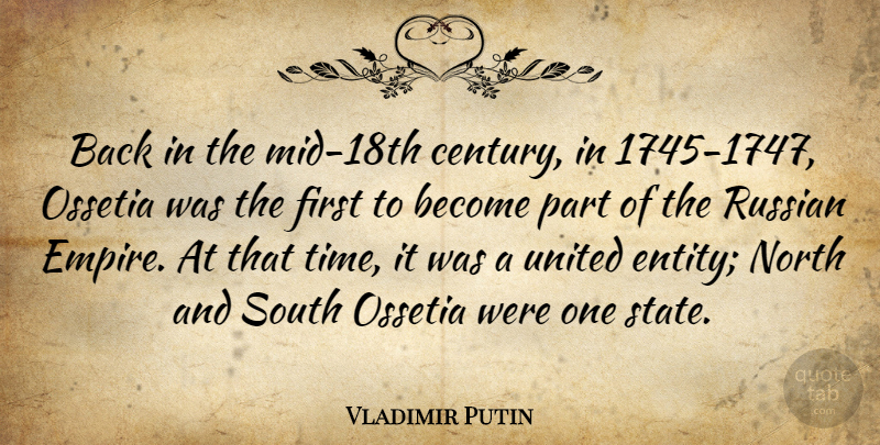Vladimir Putin Quote About North, Russian, South, Time, United: Back In The Mid 18th...