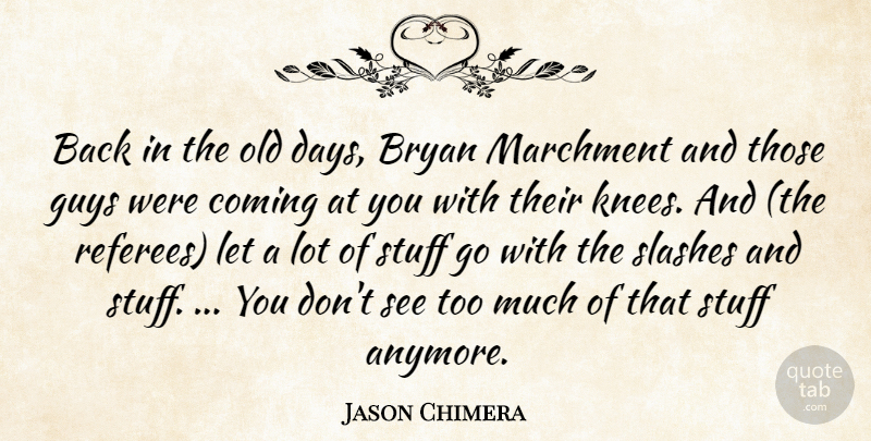 Jason Chimera Quote About Bryan, Coming, Guys, Stuff: Back In The Old Days...