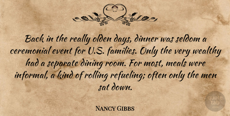 Nancy Gibbs Quote About Ceremonial, Dining, Meals, Men, Olden: Back In The Really Olden...