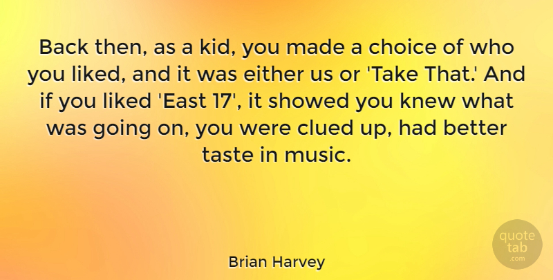 Brian Harvey Quote About Kids, Choices, Taste In Music: Back Then As A Kid...